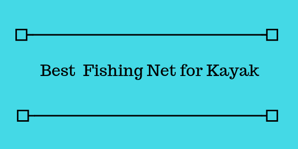 Best Fishing Net for Kayak